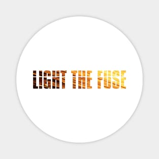 Light The Fuse (sparks lettering) Magnet